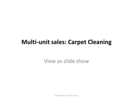 Multi-unit sales: Carpet Cleaning View as slide show Adapted from AdPrin.com.