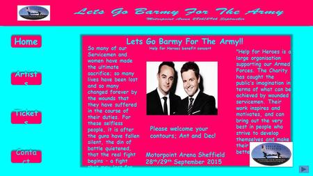 Home Artist s Artist s Ticket s Ticket s Conta ct Conta ct Lets Go Barmy For The Army!! Help for Heroes benefit concert Please welcome your contours;