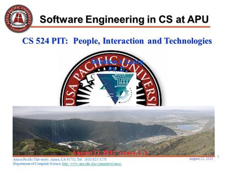 August 22, 2015 1 August 22, 2015August 22, 2015August 22, 2015 Azusa, CA Sheldon X. Liang Ph. D. Software Engineering in CS at APU Azusa Pacific University,