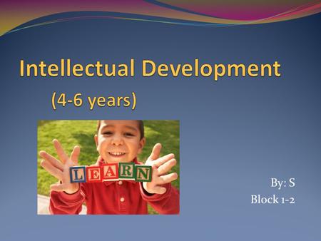 By: S Block 1-2. Preoperational Thinking Children can understand simple Do’s and Don’ts Use of symbols: children learn that objects or words can be symbols,