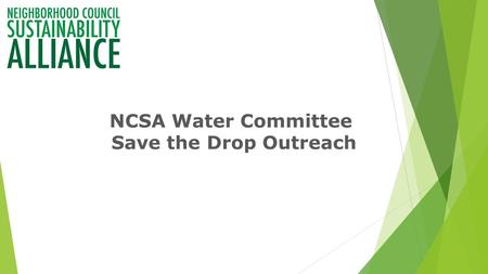 NCSA Water Committee Save the Drop Outreach. Post gardens as they are transformed - Photos - Resources and plant info - Update with water savings Must.