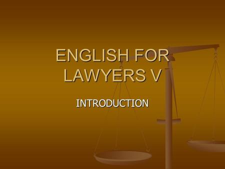 ENGLISH FOR LAWYERS V INTRODUCTION. Lecturer Prof.dr.sc. Lelija Sočanac Prof.dr.sc. Lelija Sočanac Office hours: Monday 15.30 – 16.30 h, Gundulićeva 10,