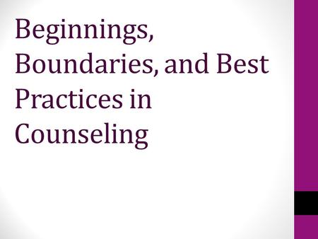 Beginnings, Boundaries, and Best Practices in Counseling.