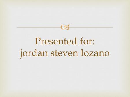  Presented for: jordan steven lozano. My house in dining room there is one dinner table, with six chair, and one pillow.