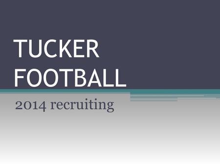 TUCKER FOOTBALL 2014 recruiting. Ncaa by-laws August 1 - November 24, 2014, [except for (1) below]: Quiet Period November 25, 2014 - February 2, 2015,