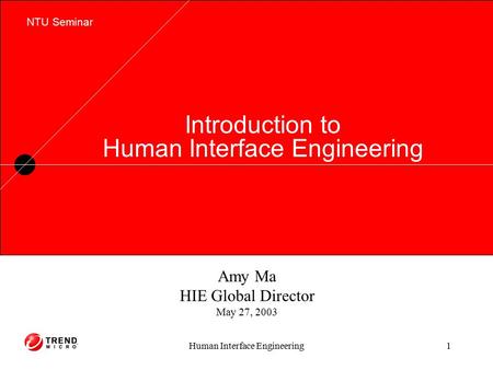 Human Interface Engineering1 Main Title, 60 pt., U/L case LS=.8 lines Introduction to Human Interface Engineering NTU Seminar Amy Ma HIE Global Director.