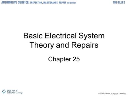 © 2012 Delmar, Cengage Learning Basic Electrical System Theory and Repairs Chapter 25.