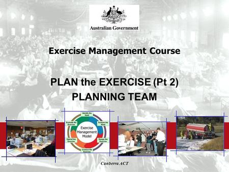 Canberra ACT Exercise Management Course PLAN the EXERCISE (Pt 2) PLANNING TEAM.