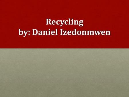Recycling by: Daniel Izedonmwen. Do we really want our forest looking like that?