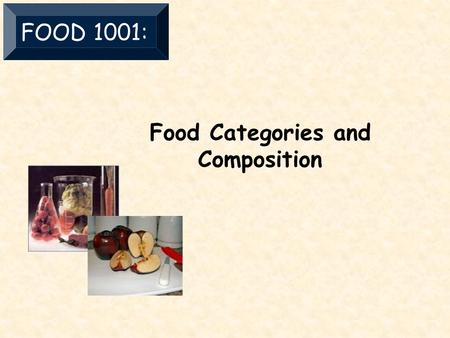 Food Categories and Composition FOOD 1001:.  Cereals, grains, baked products  Categories in the industry  Fruits and vegetables  Meat, poultry, eggs,