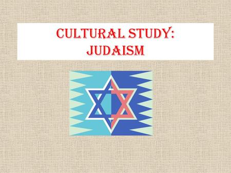 Cultural Study: Judaism