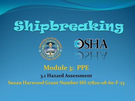 Module 3: PPE 3.1 Hazard Assessment Susan Harwood Grant Number SH-17820-08-60-F-23.