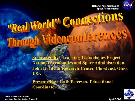 National Aeronautics and Space Administration Glenn Research Center Learning Technologies Project April 2002 Sponsored by: Learning Technologies Project,