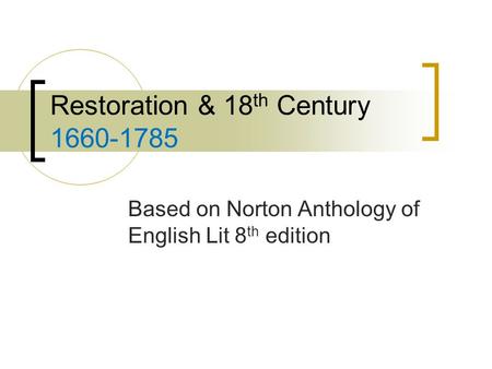 Restoration & 18 th Century 1660-1785 Based on Norton Anthology of English Lit 8 th edition.