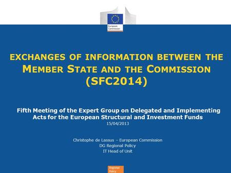 Regional Policy EXCHANGES OF INFORMATION BETWEEN THE M EMBER S TATE AND THE C OMMISSION (SFC2014) Fifth Meeting of the Expert Group on Delegated and Implementing.