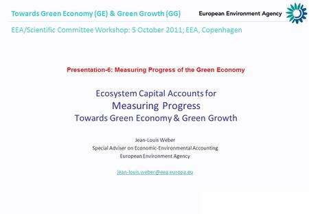 Ecosystem Capital Accounts for Measuring Progress Towards Green Economy & Green Growth Jean-Louis Weber Special Adviser on Economic-Environmental Accounting.