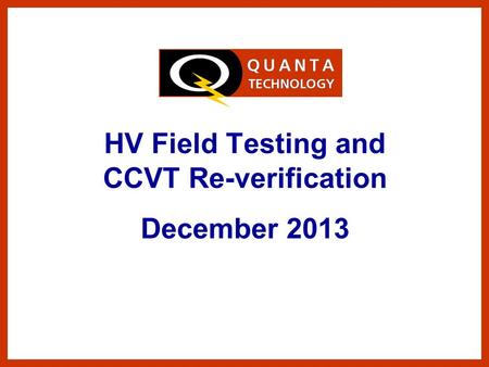 HV Field Testing and CCVT Re-verification December 2013.
