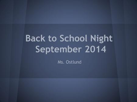 Back to School Night September 2014 Ms. Ostlund. Presentation Objectives 1.) Introduce myself 2.) Common Core State Standards Highlights 3.) What to expect.