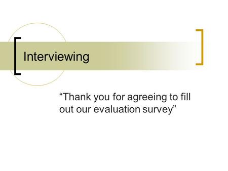 “Thank you for agreeing to fill out our evaluation survey”