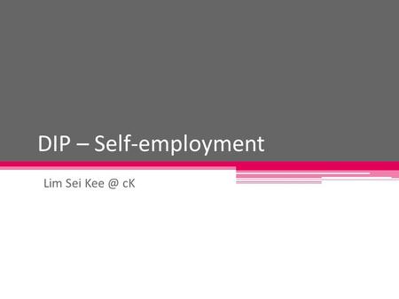 DIP – Self-employment Lim Sei cK. Transition from education to work After completed primary education  secondary education After completed secondary.