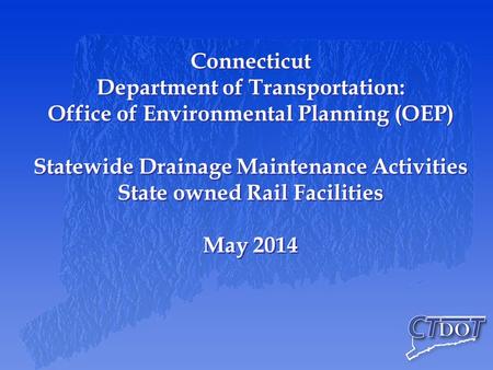 Connecticut Department of Transportation: Office of Environmental Planning (OEP) Statewide Drainage Maintenance Activities State owned Rail Facilities.