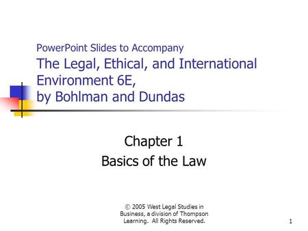 © 2005 West Legal Studies in Business, a division of Thompson Learning. All Rights Reserved.1 PowerPoint Slides to Accompany The Legal, Ethical, and International.