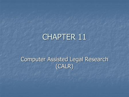 CHAPTER 11 Computer Assisted Legal Research (CALR)