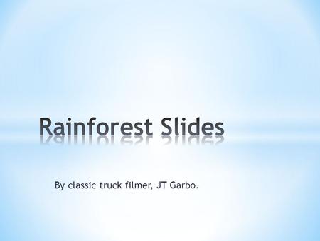 By classic truck filmer, JT Garbo.. * Kapok Tree * Palm Trees * Vines * Lipstick Tree * Passionfruit Trees * Gum Trees * Normal Trees.