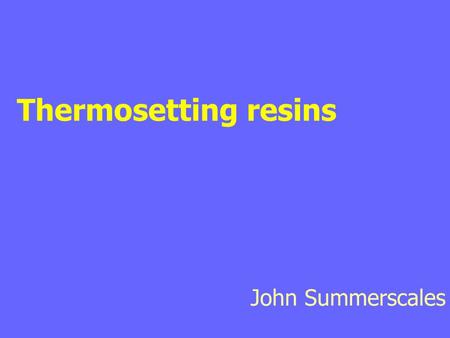 Thermosetting resins John Summerscales. Thermosets - outline of lecture phenol-formaldehyde (phenolic resin) epoxides (generally diglycidyl ethers) polyurethanes.