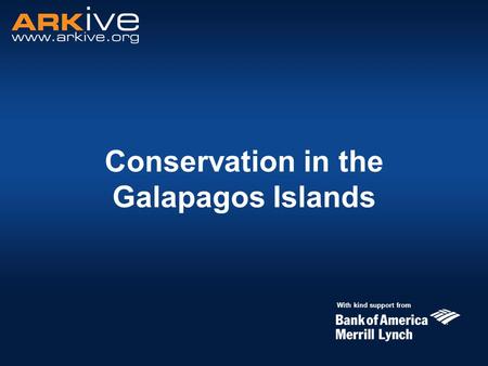 Conservation in the Galapagos Islands With kind support from.
