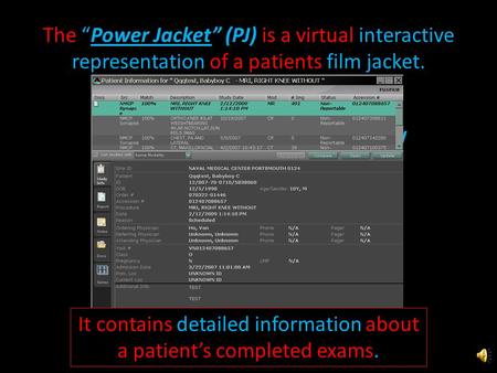 Power Jacket Overview The “Power Jacket” (PJ) is a virtual interactive representation of a patients film jacket. It contains detailed information about.