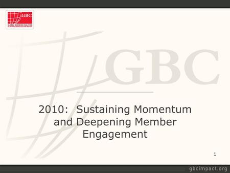 2010: Sustaining Momentum and Deepening Member Engagement 1.