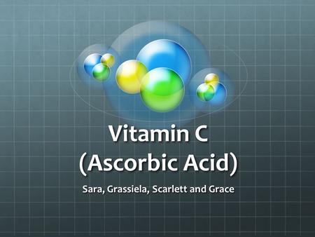 Vitamin C (Ascorbic Acid) Sara, Grassiela, Scarlett and Grace.