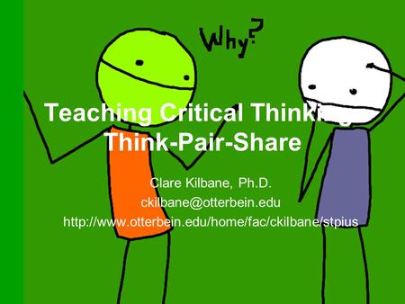 Teaching Critical Thinking- Think-Pair-Share Clare Kilbane, Ph.D.
