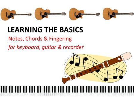 Notes, Chords & Fingering for keyboard, guitar & recorder