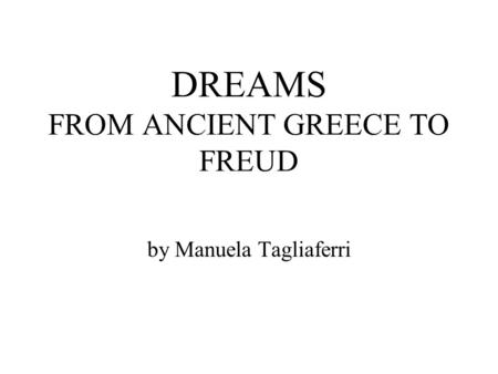 DREAMS FROM ANCIENT GREECE TO FREUD by Manuela Tagliaferri.