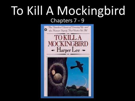 To Kill A Mockingbird Chapters 7 - 9.
