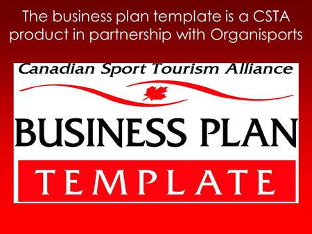 The business plan template is a CSTA product in partnership with Organisports.