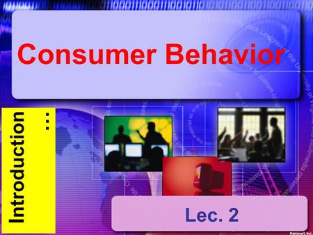 I ntroduction … Consumer Behavior Harcourt, Inc. Lec. 2.