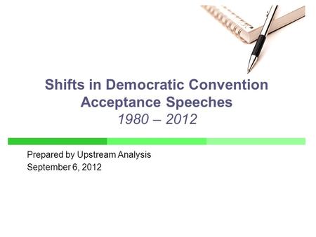 Prepared by Upstream Analysis September 6, 2012 Shifts in Democratic Convention Acceptance Speeches 1980 – 2012.