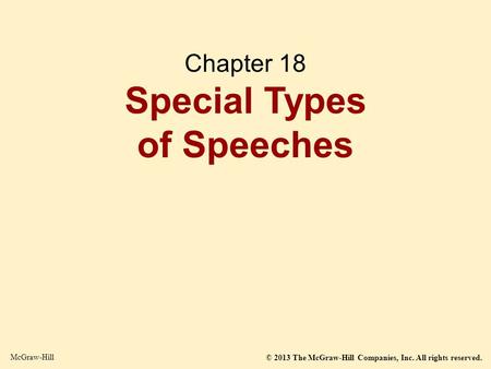 © 2013 The McGraw-Hill Companies, Inc. All rights reserved. McGraw-Hill Chapter 18 Special Types of Speeches.