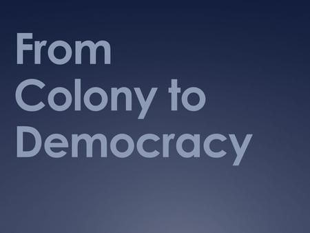 From Colony to Democracy. Independence  1807 the Portuguese court moved from Lisbon to Brazil  Napoleon (France) moved against Portugal  King returned.