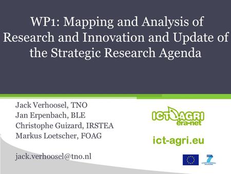 WP1: Mapping and Analysis of Research and Innovation and Update of the Strategic Research Agenda Jack Verhoosel, TNO Jan Erpenbach, BLE Christophe Guizard,
