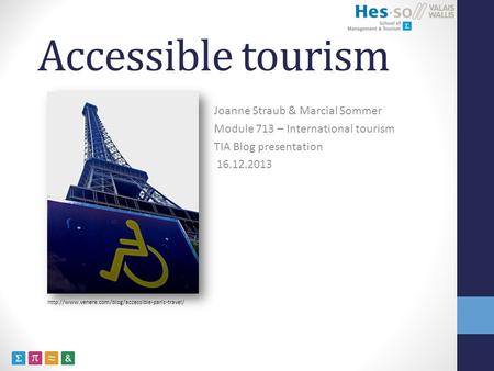 Accessible tourism Joanne Straub & Marcial Sommer Module 713 – International tourism TIA Blog presentation 16.12.2013