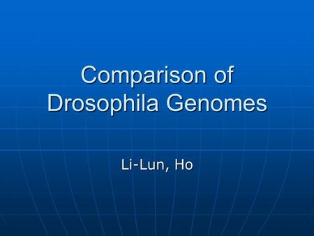 Comparison of Drosophila Genomes Li-Lun, Ho. D. melanogaster vs. D. yakuba D. yakuba genome is assembled in Apr, 2004. D. yakuba genome has 14 times higher.