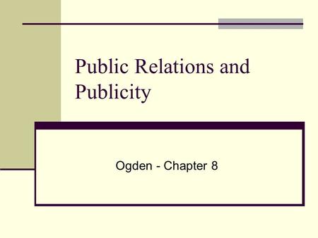 Public Relations and Publicity Ogden - Chapter 8.