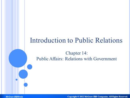 Chapter 14: Public Affairs: Relations with Government Introduction to Public Relations Copyright © 2012 McGraw-Hill Companies. All Rights Reserved. McGraw-Hill/Irwin.