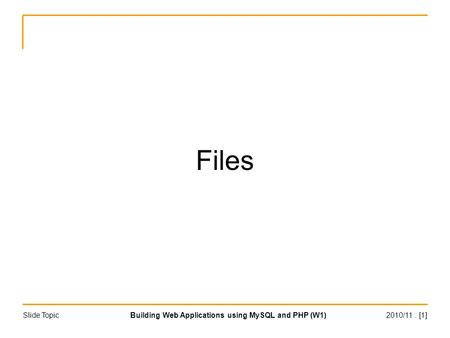 2010/11 : [1]Building Web Applications using MySQL and PHP (W1)Slide Topic Files.