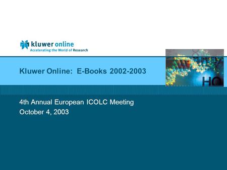 Kluwer Online: E-Books 2002-2003 4th Annual European ICOLC Meeting October 4, 2003.