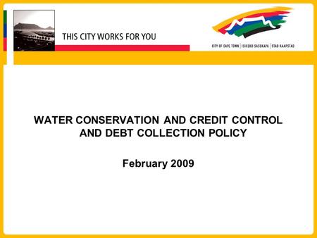 WATER CONSERVATION AND CREDIT CONTROL AND DEBT COLLECTION POLICY February 2009.